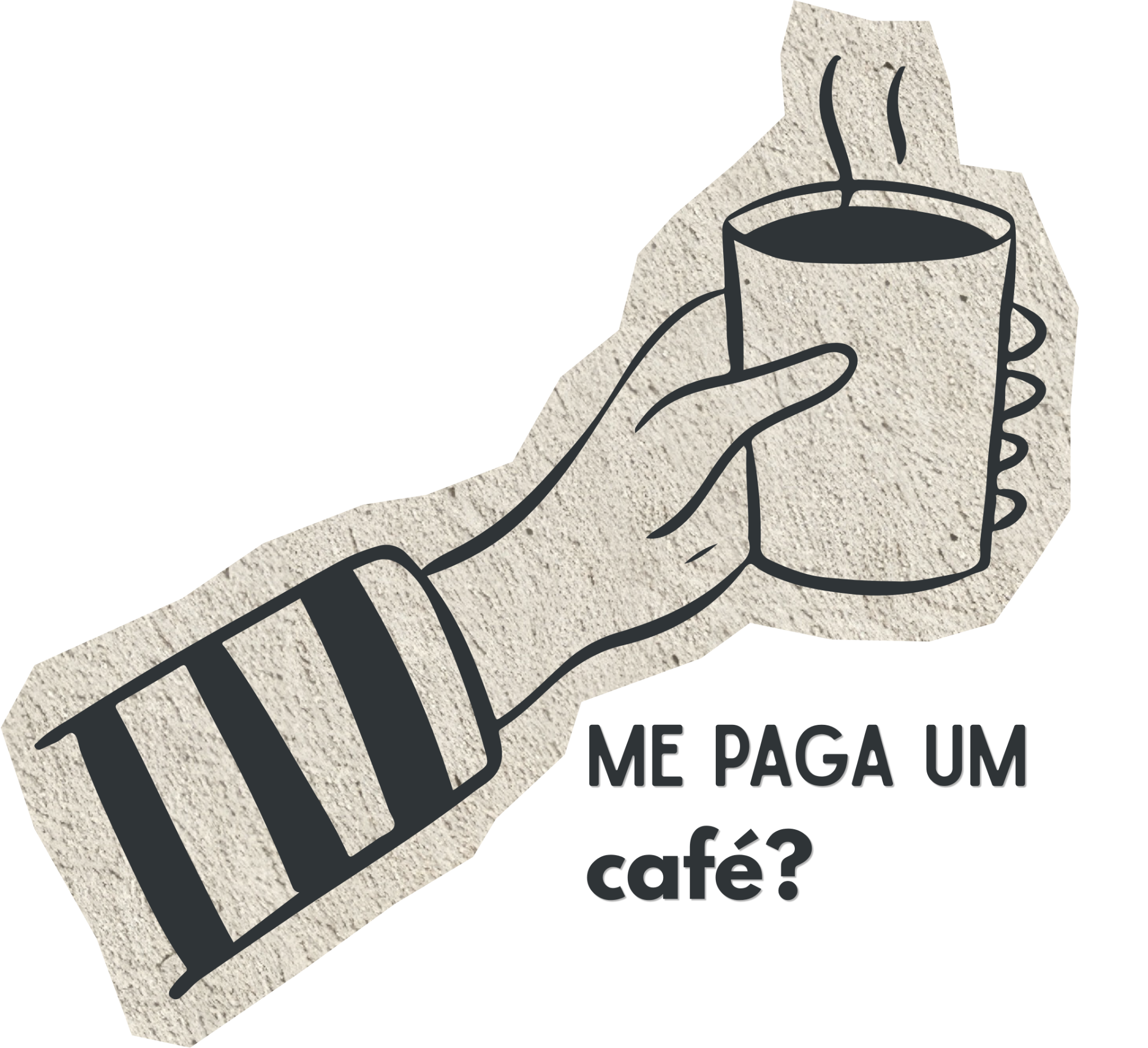 Ilustração de uma mão segurando uma xícara com a frase: Me paga um café?